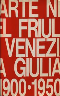 ARTE NEL FRIULI VENEZIA GIULIA. 1900-1950 PRIMA EDIZIONE AA.VV. ARTE NEL FRIULI VENEZIA GIULIA. 1900-1950 PRIMA EDIZIONE AA.VV.