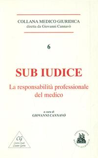 SUB IUDICE. LA RESPONSABILITÀ PROFESSIONALE DEL MEDICO CANNAVO' GIOVANNI