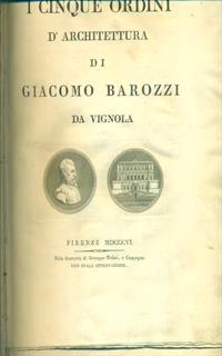 I CINQUE ORDINI DI ARCHITETTURA DI GIACOMO BAROZZI DA VIGNOLA PRIMA EDIZIONE